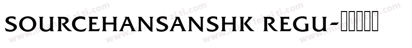sourcehansanshk regu字体转换